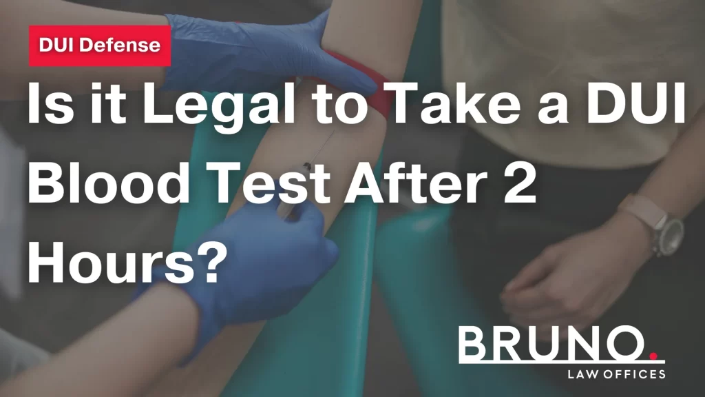 Is it Legal to Take a DUI Blood Test After 2 Hours
